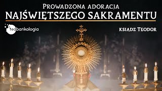 Adoracja Najświętszego Sakramentu  prowadzenie ksTeodor teobankologia [upl. by Monro]