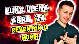 🥰 LUNA LLENA ABRIL 2024  REVENTAR DE VERDAD o MORIR DE MENTIRAS  Astrología [upl. by Babcock508]