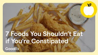 7 Foods to Avoid When Youre Constipated  GoodRX [upl. by Jedlicka]