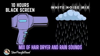 10 Hour Mix of HAIR DRYER and RAIN Sounds  White Noise  Black Screen  Calm Relax Focus Sleep [upl. by Lanza]