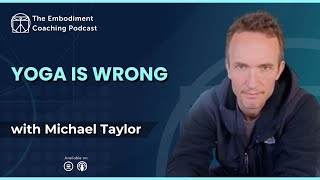 Yoga is Wrong – With Michael Taylor [upl. by Idnahc]