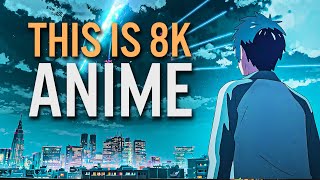 THIS IS 8K ANIME Ultra HD Anime [upl. by Evars]