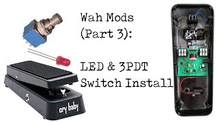 Wah Mods Part 3 LED amp 3PDT Switch Install [upl. by Saduj]