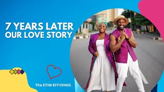 7 Years Later Our Love Story  The ETIM EFFIONGS [upl. by Jeannie]