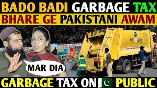 BADO BADI GARBAGE TAX BHARE GE PAKISTANI AWAM😥 GARBAGE TAX ON 🇵🇰 PUBLIC ANGRY REACTIONS [upl. by Novy]