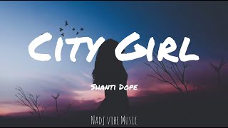 Shanti Dope  City Girl Lyrics [upl. by Cyma]