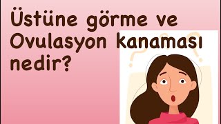 Üstüne görme nedir  Yerleşme kanaması Ovulasyon kanaması nedir [upl. by Leidba434]