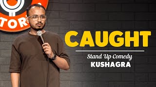 CAUGHT  Stand Up Comedy by Kushagra Srivastava [upl. by Yeldahc]