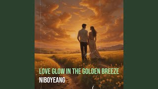 Love Glow in the Golden Breeze [upl. by Decato]