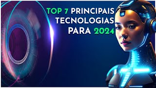 TOP 7 Principais Tendências Tecnológicas Para 2024 [upl. by Henderson649]