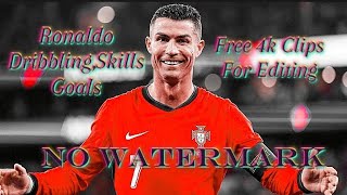 RONALDO FREE 4K CLIPS★FOR EDITING★NO WATERMARK★DRIBBLING★GOALS★SKILLS [upl. by Duma]