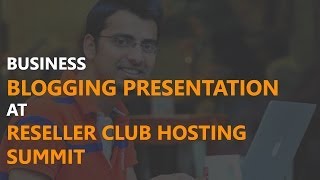 Business Blogging Presentation At Reseller Club Hosting Summit [upl. by Julio]