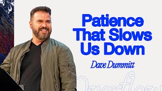 Patience That Slows Us Down  Dave Dummitt Message [upl. by Behka]