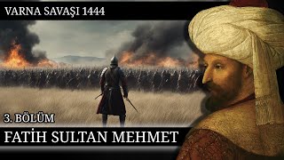 3  FATİH SULTAN MEHMET  VARNA SAVAŞI 1444 [upl. by Bal644]