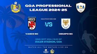 MATCH 02  VASCO SC VS DEMPO SC  GOA PRO LEAGUE 202425 [upl. by Sherj]