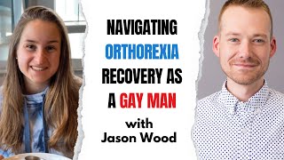 Navigating Orthorexia Recovery as a Gay Man w Jason Wood [upl. by Denton]