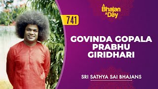 741  Govinda Gopala Prabhu Giridhari  Sri Sathya Sai Bhajans [upl. by Nowtna]