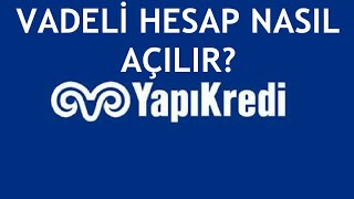 Yapı Kredi Vadeli Hesap Nasıl Açılır Mevduat Hesabı Açma [upl. by Nielsen]