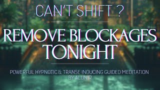 CANT SHIFT REMOVE YOUR BLOCKAGES TONIGHT 🤍 Deep Powerful Hypnosis [upl. by Dahraf162]