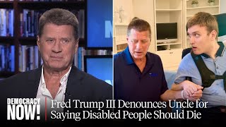 Fred Trump III Denounces His Uncle Donald Trump for Saying Disabled People quotShould Just Diequot [upl. by Urial]