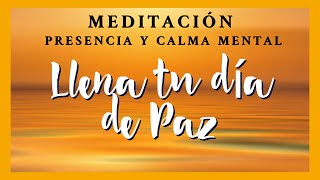 Meditación guiada Presencia y Calma Mental Llena tu día de Paz y Tranquilidad Mindfulness [upl. by Anaerb]