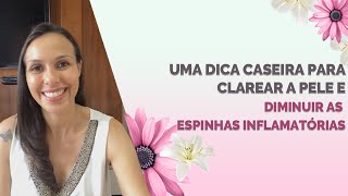 Uma dica caseira para clarear a pele e diminuir as espinhas inflamatórias [upl. by Knoll]