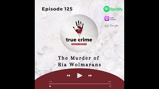 Episode 125 The Murder of Ria Wolmarans [upl. by Anpas157]