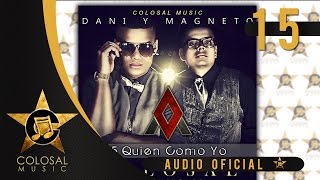 15 Dani y Magneto  Quien Como Yo Audio [upl. by Ahsenrat]