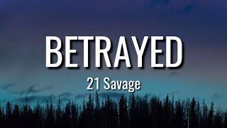 21 Savage  BETRAYED Lyrics [upl. by Sotos852]