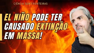 EL NIÑO PODE TER CAUSADO EXTINÇÃO EM MASSA ENTENDA [upl. by Lefton432]