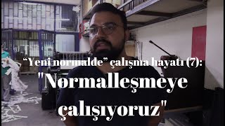 “Yeni normalde” çalışma hayatı 7 quotNormalleşmeye çalışıyoruzquot [upl. by Nipahc]