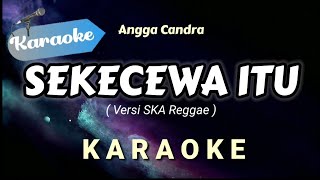 Karaoke Sekecewa Itu – Angga Candra Versi SKA Reggae  Karaoke Version [upl. by Amuwkuhc884]