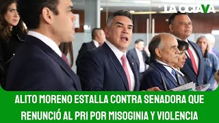 ALITO MORENO ARREMETE CONTRA SENADORA que RENUNCIÓ al PRI [upl. by Einahpehs]