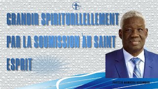 GRANDIR spirituellement PAR LA SOUMISSION AU SAINT ESPRIT [upl. by Elyagiba]