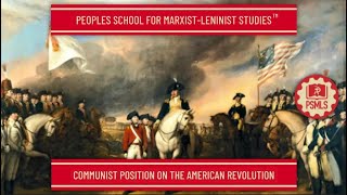 Communist Position on the American Revolution  PSMLS Class [upl. by Llerahc]