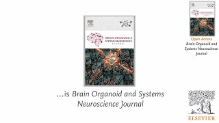 Introducing Brain Organoid and Systems Neuroscience Journal [upl. by Trik369]