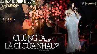 TRƯƠNG THẢO NHI  quotCHÚNG TA SẼ LÀ GÌ CỦA NHAUquot Tiến Nguyễn LULULOLA SHOW 25032023 [upl. by Gravante205]