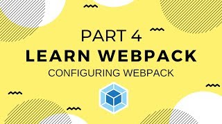 Learn Webpack Pt 4 Configuring Webpack [upl. by Drucie641]