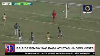 JOGADORES DE BAIA DE PEMBA SEM SALÁRIOS HÁ DOIS MESES [upl. by Gerome]