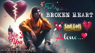 SAD SONGS LOFI MASHUP 😢💔  BROKEN HEART  SLOWED X REVERB  LOFI  🥹 sadsong lofi song [upl. by Laven]