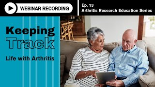 Arthritis Research Education Series Ep 13 Webinar  Keeping Track Life with Arthritis [upl. by Eshelman]