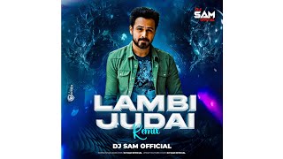 Lambi Judai Remix  Dj Sam Official  Emraan Hashmi  Sonal Chauhan  Richa Sharma  Pritam [upl. by Nomyt]