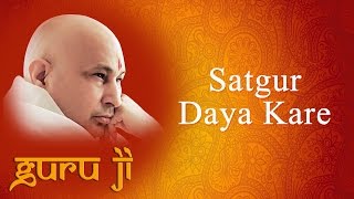 Satgur Daya Kare  Guruji Bhajans  Guruji World of Blessings [upl. by Yeloc]