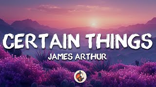 James Arthur  Certain Things Lyrics ft Chasing Grace [upl. by Aerdied91]