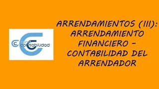 ARRENDAMIENTOS IIIARRENDAMIENTO FINANCIERO – CONTABILIDAD DEL ARRENDADOR [upl. by Delp]