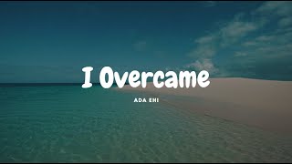 Ada Ehi  I Overcame Lyrics [upl. by Pitts]