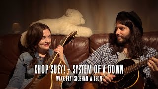 Chop Suey  System Of A Down cover   Waxx Feat Siobhan Wilson [upl. by Kipp]