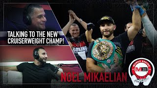 Talking to Noel Mikaelian THE NEW WBC CRUISERWEIGHT WORLD CHAMPION [upl. by Tdnerb]