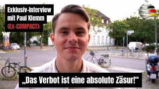 ExklusivInterview mit Paul Klemm ExCOMPACT „Das Verbot ist eine absolute Zäsur“ [upl. by Giuseppe236]