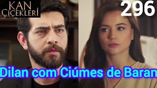 KAN ÇIÇEKLERI 296 Dilan Ciúmes de Baran Episódio Flores de Sangue LEGENDADO PORTUGUÊS [upl. by Aierb]